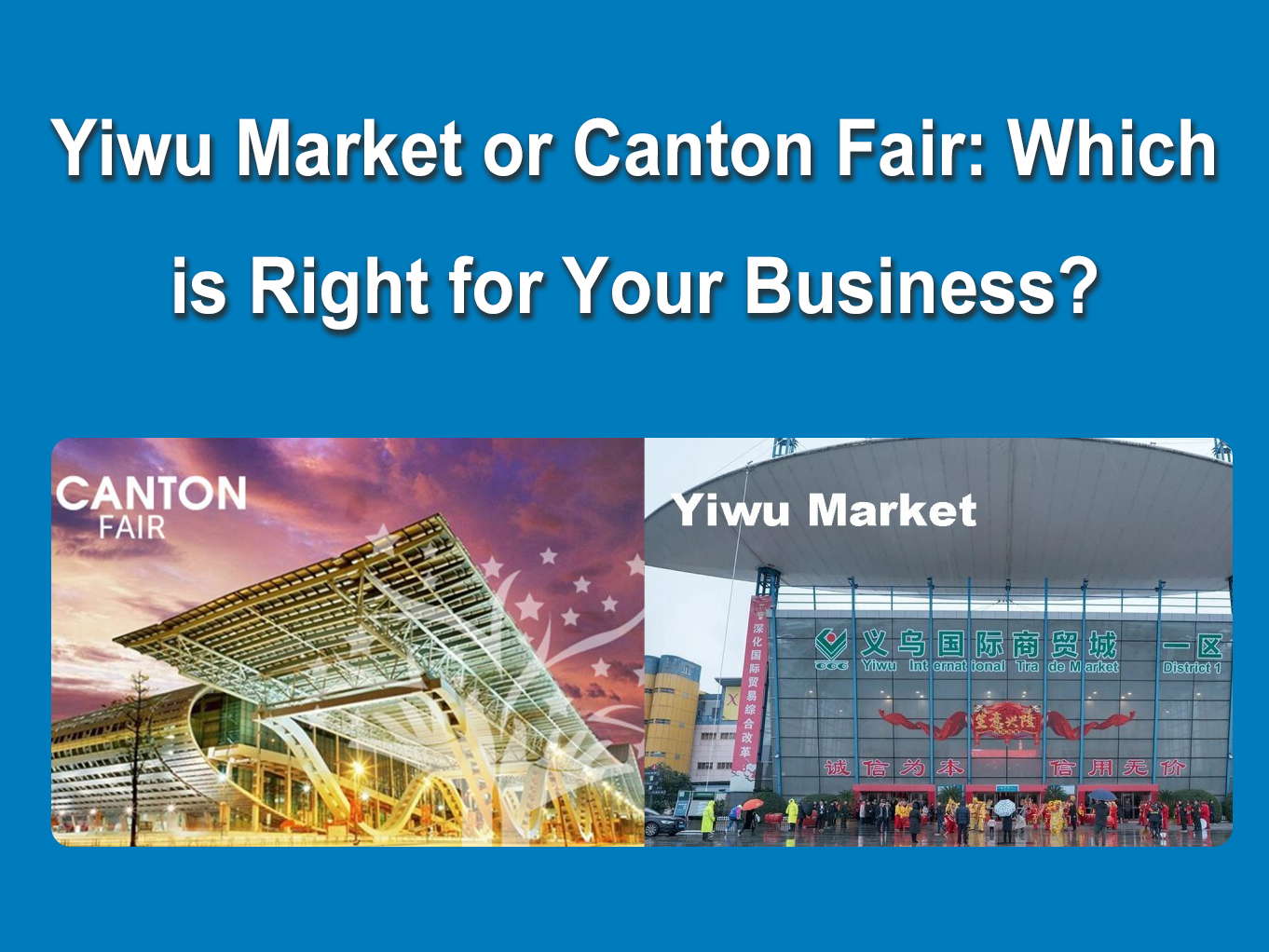 Yiwu Market or Canton Fair: Which is Right for Your Business?