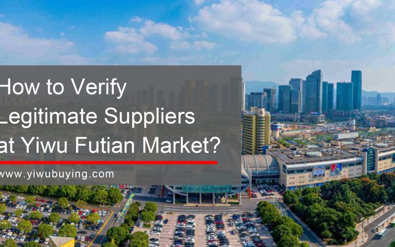 How to Verify Legitimate Suppliers at Yiwu Futian Market